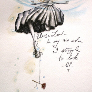 Lord, be my air when I struggle to look up
